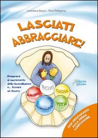 Lasciati abbracciare! Per prepararsi alla prima confessione Loredana Bosco
