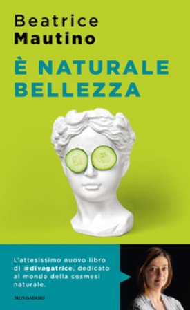 È naturale bellezza. Luci e ombre dei cosmetici bio Beatrice Mautino