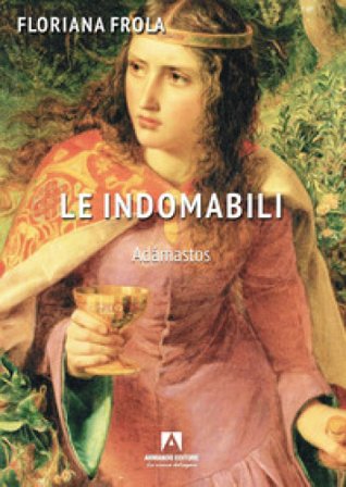 Le indomabili. Adamastos Floriana Frola
