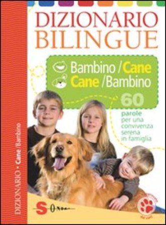 Dizionario bilingue bambino-cane e cane-bambino. 60 parole per una convivenza serena in famiglia. Ediz. illustrata Roberto Marchesini