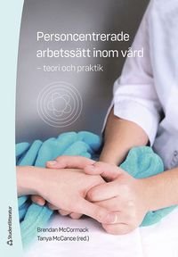 Personcentrerade arbetsätt inom vård - teori och praktik, ISBN: 9789144132938