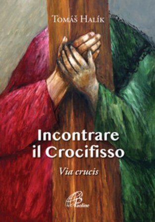 Incontrare il crocifisso. Via Crucis Tomáš Halík