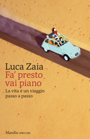 Fa' presto vai piano. La vita è un viaggio passo a passo Luca Zaia