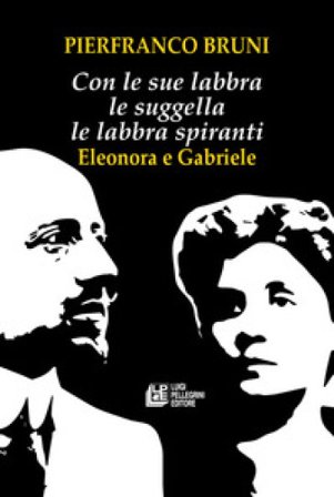 Con le sue labbra le suggella le labbra spiranti. Eleonora e Gabriele Pierfranco Bruni