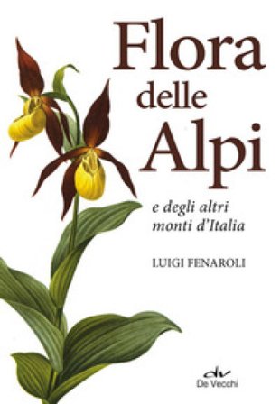 Flora delle Alpi e degli altri monti d'Italia. Nuova ediz. Luigi Fenaroli