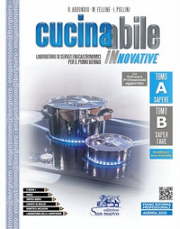 Cucinabile innovative. Laboratorio di servizi enogastronomici. Vol. A-B. Per il primo biennio delle Scuole superiori. Con e-book. Con espansione 