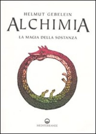 Alchimia. La magia della sostanza Helmut Gebelein
