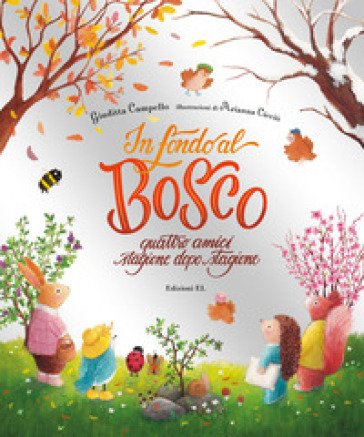 In fondo al bosco. Quattro amici, stagione dopo stagione. Ediz. a colori Giuditta Campello