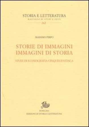 Storie di immagini. Immagini di storia. Studi di iconografia cinquecentesca Massimo Firpo
