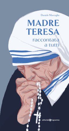 Madre Teresa raccontata a tutti Daniele Marcuglia