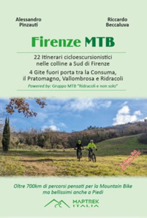 Firenze MTB. 22 itinerari cicloescursionistici nelle colline a sud di Firenze. 4 gite fuori porta tra la Consuma, il Pratomagno, Vallombrosa e 