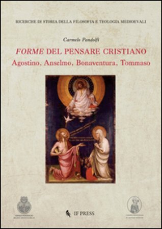 Forme del pensare cristiano. Agostino, Anselmo, Bonaventura, Tommaso Carmelo Pandolfi