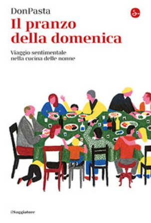 Il pranzo della domenica. Viaggio sentimentale nella cucine delle nonne DONPASTA