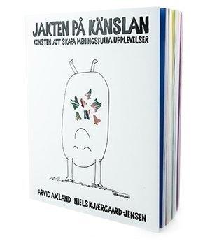 Jakten på känslan - Konsten att skapa meningsfulla upplevelser - Bok av Arvid Axland & Niels Kjærgaard-Jensen - Inbunden