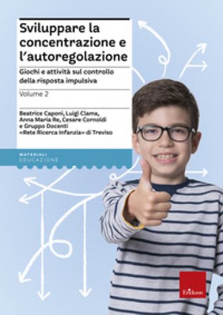 Sviluppare la concentrazione e l'autoregolazione. Vol. 2: Giochi e attività sul controllo della risposta impulsiva NA