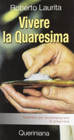 Vivere la Quaresima. Sussidio per accompagnare la preghiera Roberto Laurita