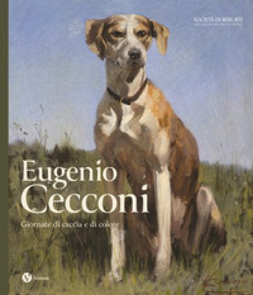 Eugenio Cecconi. Giornate di caccia e di colore. Ediz. a colori