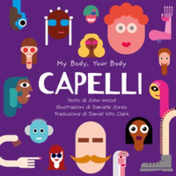Capelli. My Body, Your Body Series. Ediz. a caratteri grandi John Wood