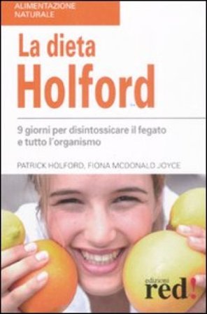 La dieta Holford. Nove giorni per disintossicare il fegato e tutto l'organismo Patrick Holford