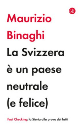 La Svizzera è un paese neutrale (e felice) Maurizio Binaghi