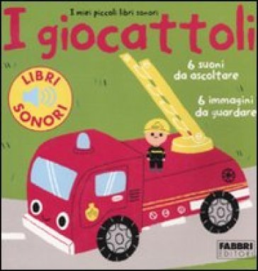 I giocattoli. I miei piccoli libri sonori. Ediz. illustrata Marion Billet
