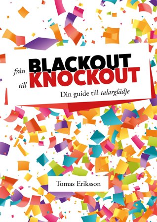 Från blackout till knockout : Din guide till talarglädje