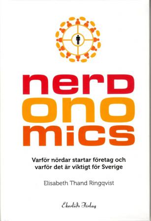 Nerdonomics : varför nördar startar företag och varför det är viktigt för Sverige - Bok av Elisabeth Thand Ringqvist - Inbunden