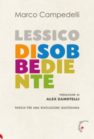 Lessico disobbediente. Parole per una rivoluzione quotidiana Marco Campedelli