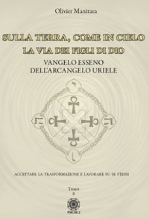 Sulla Terra, come in cielo. La via dei figli di Dio. Vangelo Esseno dell'Arcangelo Uriele. Vol. 8 Olivier Manitara