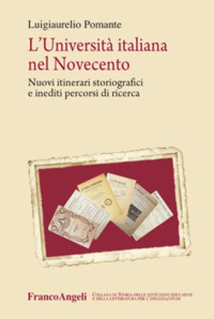 L'università italiana nel Novecento. Nuovi itinerari storiografici e inediti percorsi di ricerca Luigiaurelio Pomante