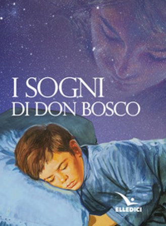 I sogni di don Bosco Bosco Giovanni (san)
