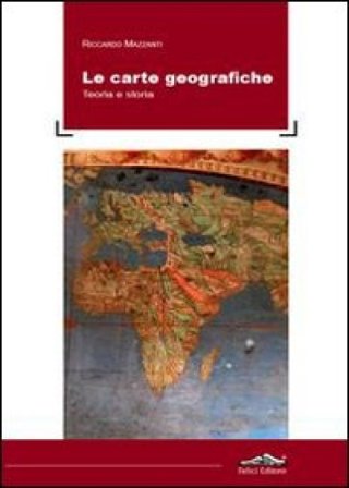 Le carte geografiche. Teoria e storia Riccardo Mazzanti