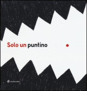 Solo un puntino. Ediz. illustrata Elisabetta Pica