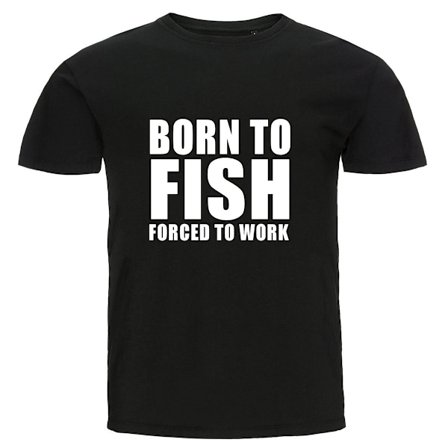 T-shirt - Born to fish forced to work