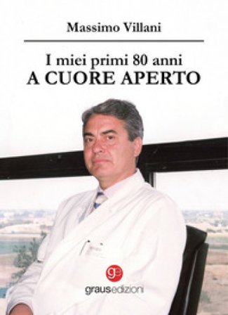 I miei primi 80 anni a cuore aperto Massimo Villani