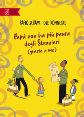 Papà non ha più paura degli stranieri (grazie a me) Rafik Schami