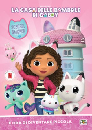 È ora di diventare piccola. La casa delle bambole di Gabby. Scenari sticker. Ediz. a colori Emanuela Brumana