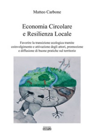 Economia circolare e resilienza locale. Favorire la transazione ecologica tramite coinvolgimento e attivazione degli attori, promozione e diffusione 