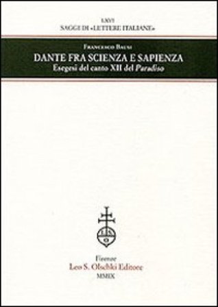 Dante fra scienza e sapienza. Esegesi del canto XII del Paradiso Francesco Bausi