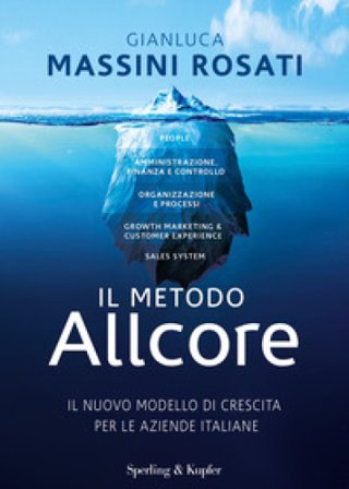 Il metodo Allcore. Il nuovo modello di crescita per le aziende italiane Gianluca Massini Rosati