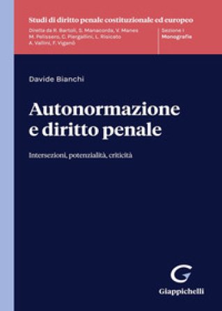 Autonormazione e diritto penale. Intersezioni, potenzialità, criticità Davide Bianchi