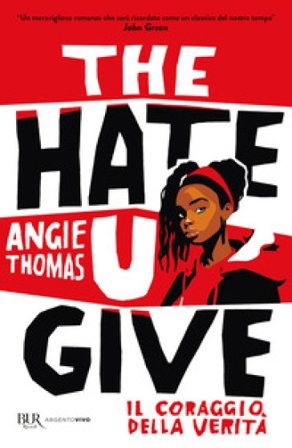 The hate U give. Il coraggio della verità Angie Thomas