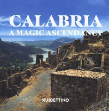 Calabria. A magic ascendancy. Ediz. a colori Donata Marrazzo