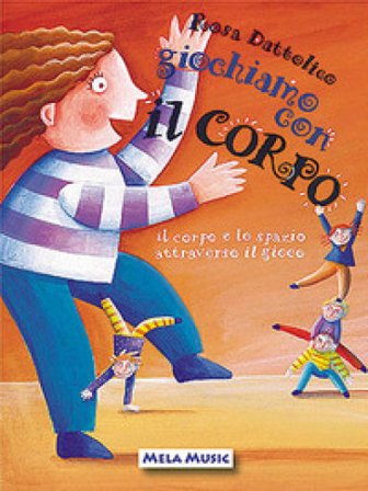 Giochiamo con il corpo. Il corpo e lo spazio attraverso il gioco. Con CD-Audio Rosa Dattolico