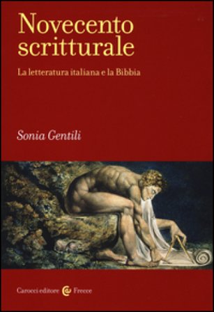 Novecento scritturale. La letteratura italiana e la Bibbia Sonia Gentili