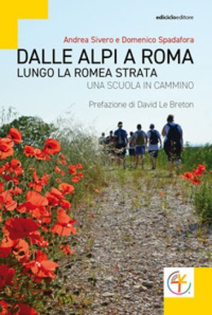 Dalle Alpi a Roma. Lungo la Romea Strata. Una scuola in cammino Andrea Sivero