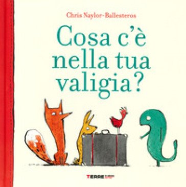 Cosa c'è nella tua valigia? Ediz. a colori Chris Naylor-Ballesteros