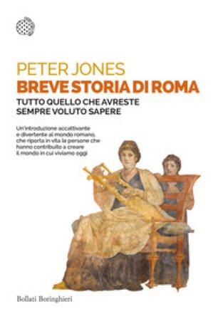 Breve storia di Roma. Tutto quello che avreste sempre voluto sapere Peter Jones
