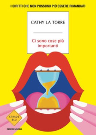 Ci sono cose più importanti. I diritti che non possono più essere rimandati Cathy La Torre