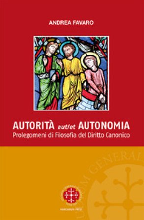 Autorita aut et autonomia. Prolegomeni di Filosofia del Diritto Canonico Andrea Favaro